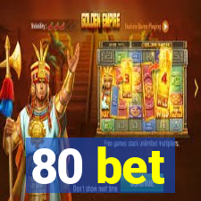 80 bet